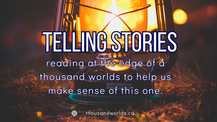 lantern in the dark. Telling Stories: reading at the edge of a thousand worlds to help us make sense of this one
