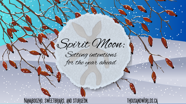 winter scene with rosehips. Spirit Moon: Setting intentions for the year ahead. Nanaboozho, Sweetbriars, and Sturgeon.